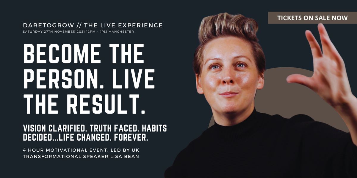 Become The Person, Live The Result. DARETOGROW \/ Live Experience Manchester