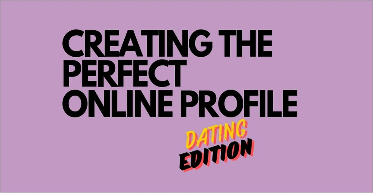 Creating the Perfect Online Dating Profile