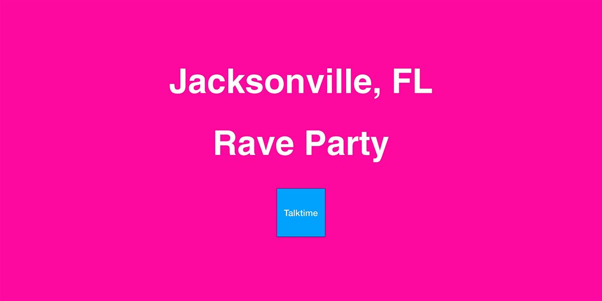 Rave Party - Jacksonville