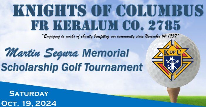 KNIGHTS OF COLUMBUS FR KERALUM Co. 2785 - MARTIN SEGURA MEMORIAL SCHOLARSHIP GOLF TOURNAMENT