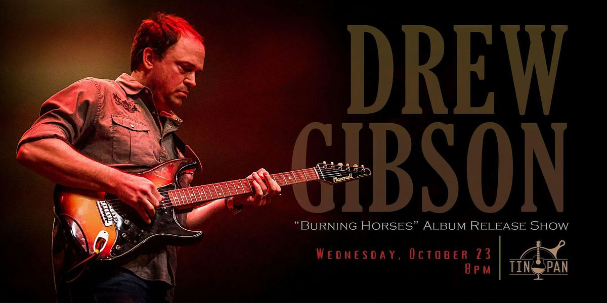 Drew Gibson \u2013 \u201cBurning Horses\u201d Album Release Show