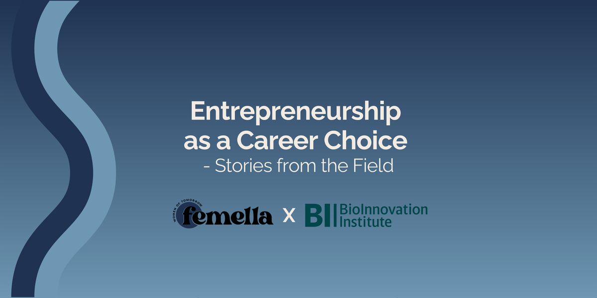 Entrepreneurship as a Career Choice - BioInnovation Institute x femella