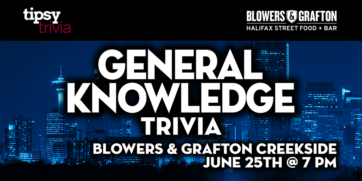 Calgary:Blowers & Grafton Creekside - General Knowledge Trivia - Jun25, 7pm