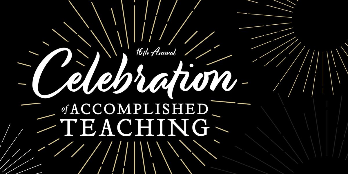 16th Annual Celebration of Accomplished Teaching