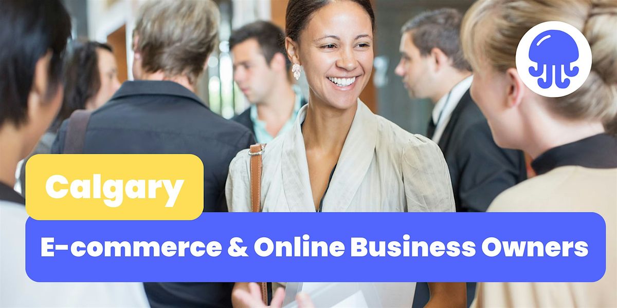 E-commerce and Online Business | Networking Event | August 15th | Calgary