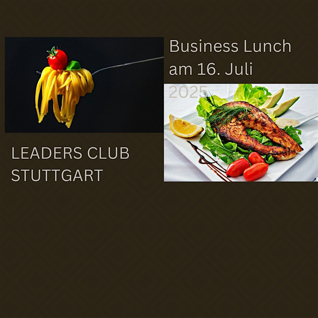 Der Leaders Club Stuttgart presents: Business Lunch im Juli 2025