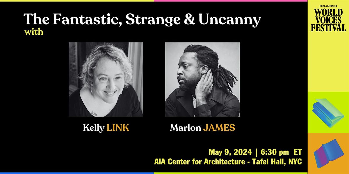 The Fantastic, Strange & Uncanny - Kelly Link & Marlon James
