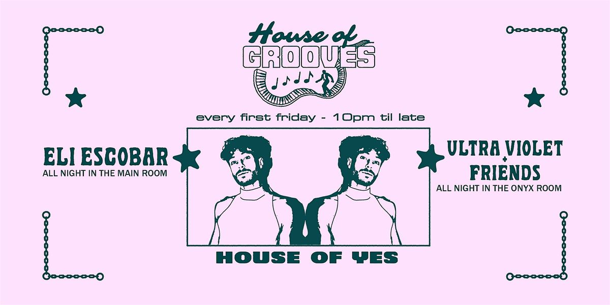 HOUSE OF GROOVES: Eli Escobar All Night + Ultra Violet & Friends