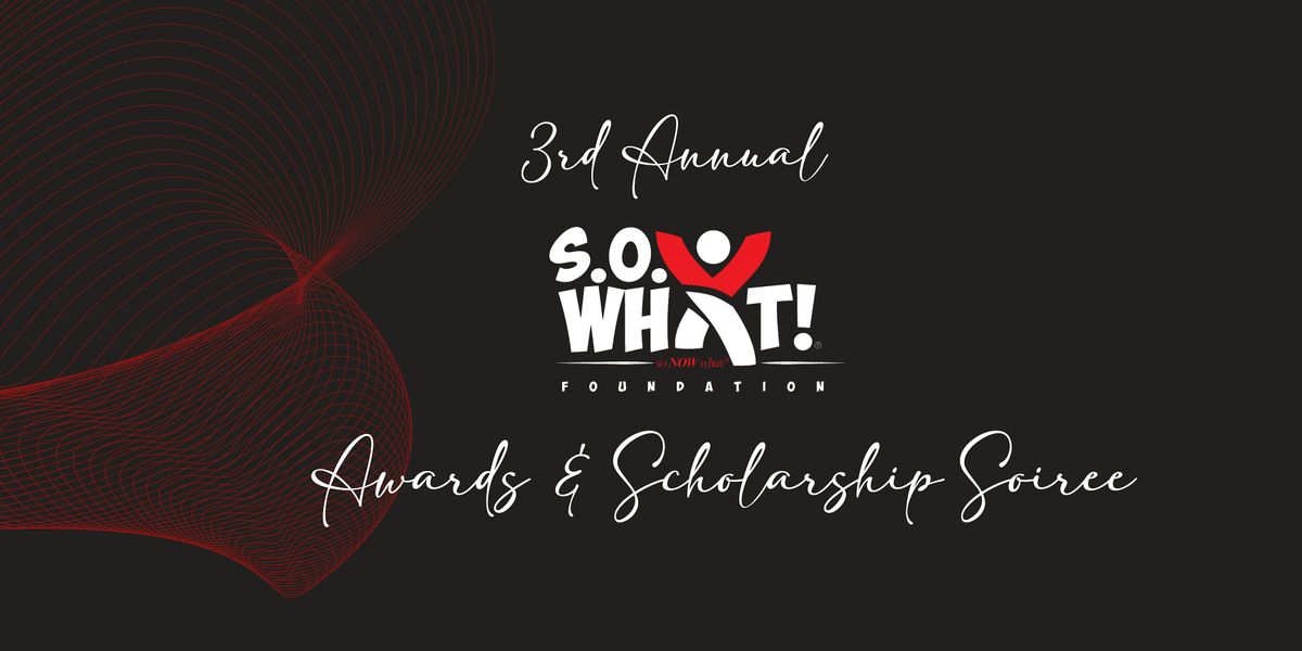 3rd Annual S.O. What! Awards and Scholarship Soiree