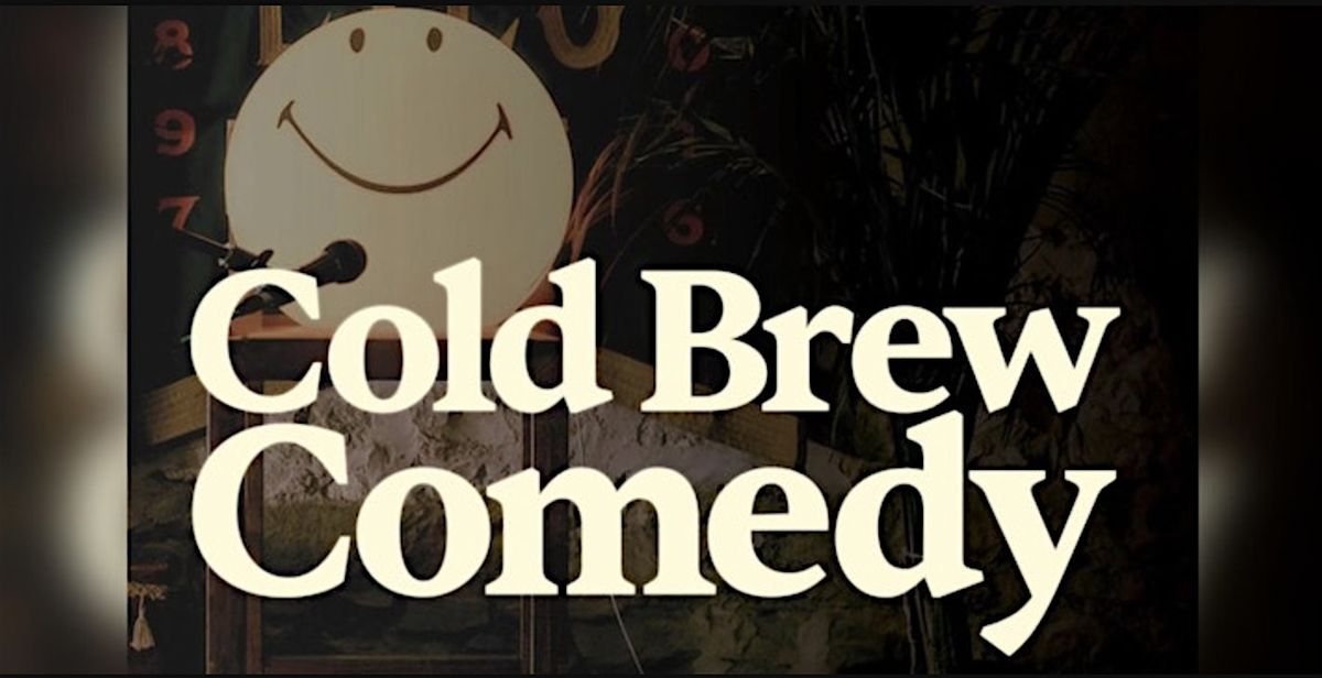 Cold Brew Comedy : A Stand Up Comedy Experience