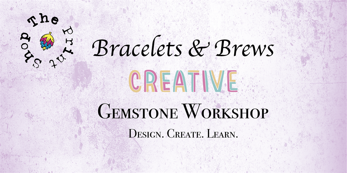 Creative Gemstone Workshop at The Print Shop