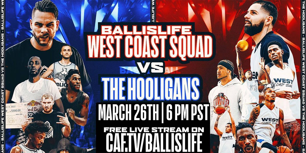 Ballislife West Coast Squad vs The Hooligans $10,000 Tournament - 3\/26