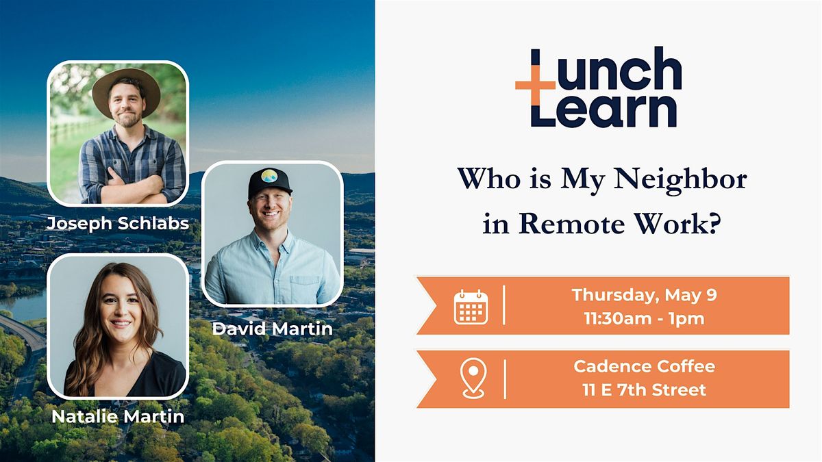 Lunch + Learn: Who is My Neighbor in Remote Work?