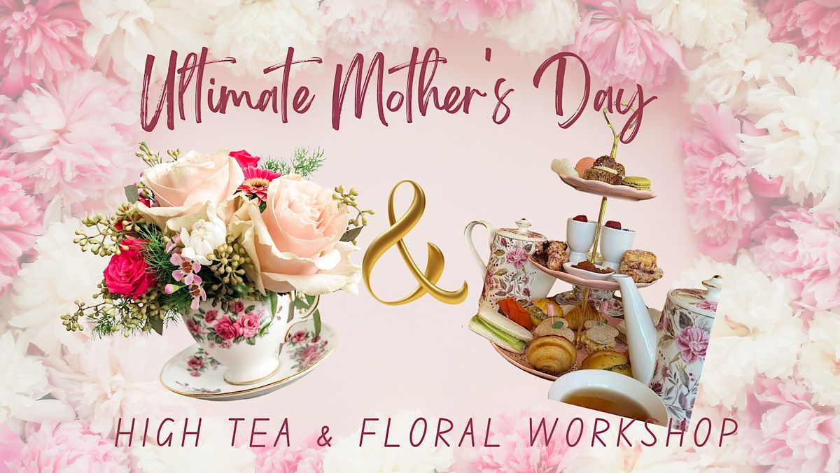Ultimate Mother's Day Experieance : Floral Workshop & High Tea!