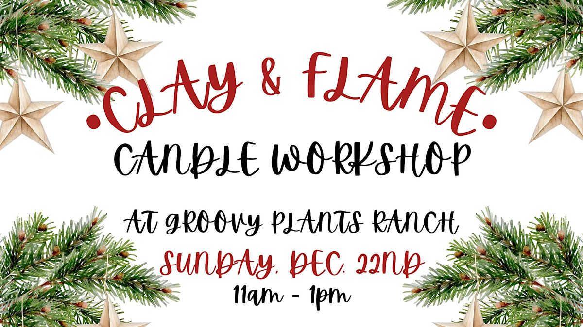 Clay & Flame Candle Workshop at Groovy Plants Ranch