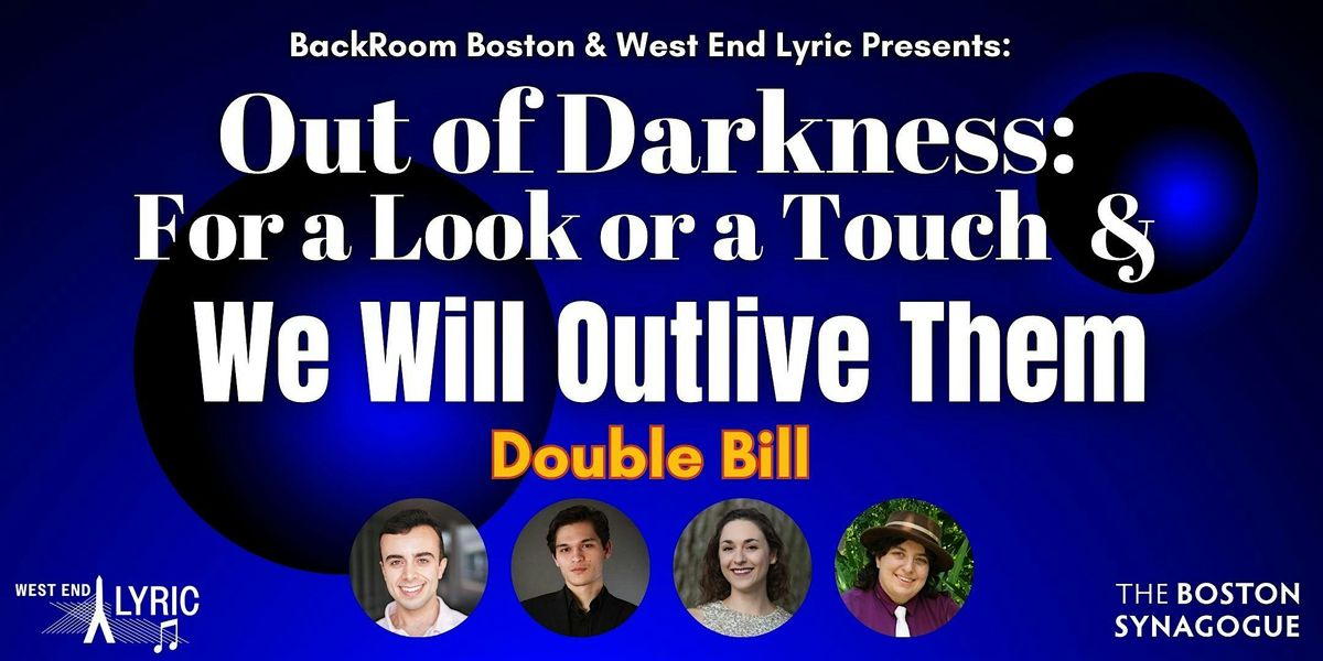 OUT OF DARKNESS: For a Look or a Touch &  WE WILL OUTLIVE THEM