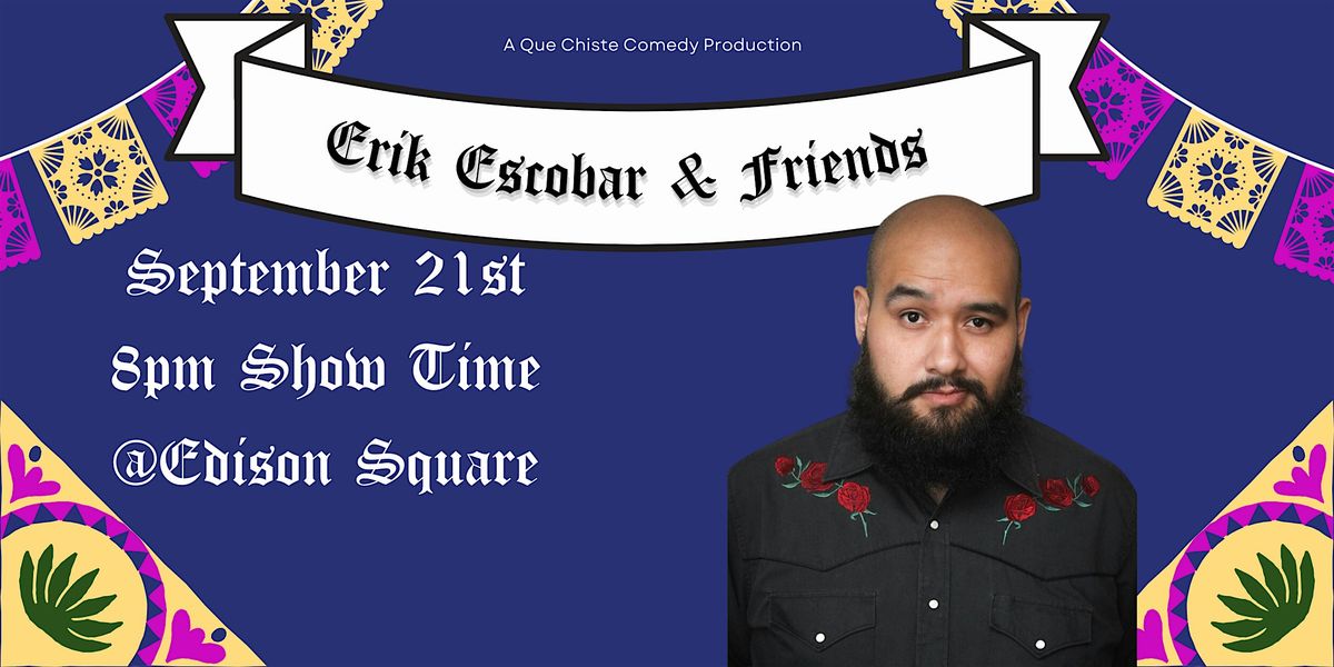 ERIK ESCOBAR & FRIENDS- QUE CHISTE COMEDY FESTIVAL