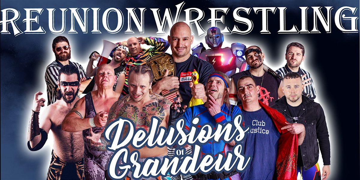Reunion Wrestling: Delusions of Grandeur