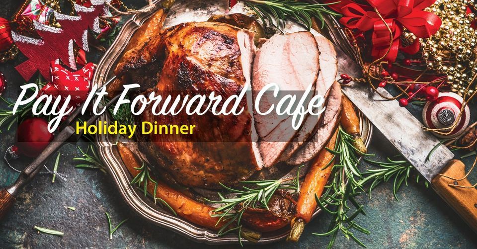 Pay It Forward Cafe: Holiday Dinner 2022