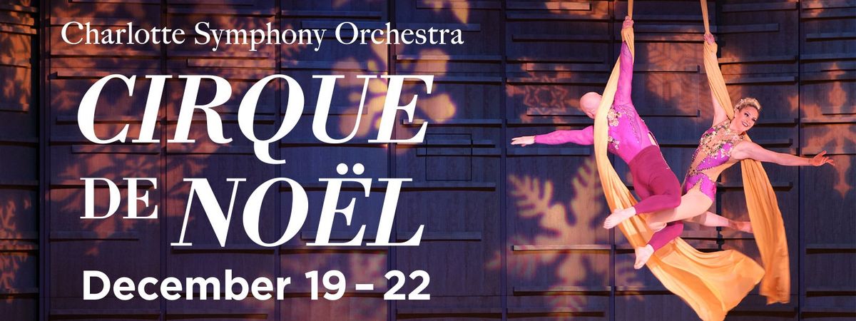 Charlotte Symphony Orchestra - Cirque De Noel at Knight Theater at Levine Center for the Arts