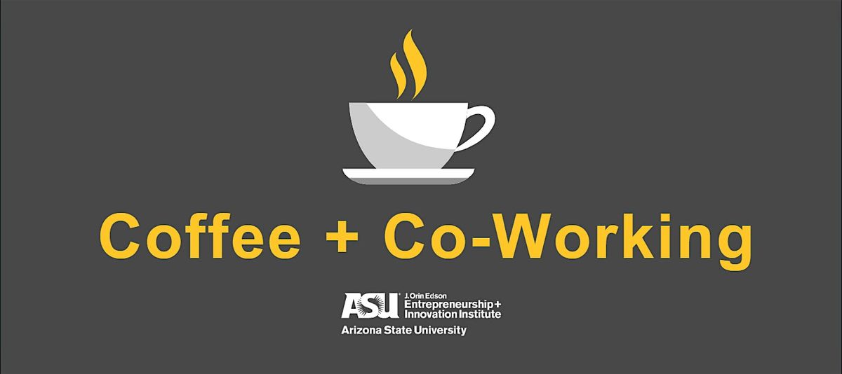 Copy of Coffee + Co-Working @ ASU Chandler Innovation Center