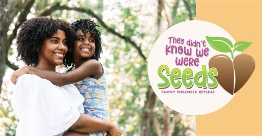 They Didn't Know We Were Seeds - Family Wellness Retreat