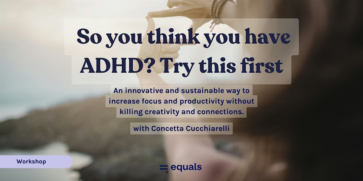 So you think you have ADHD? Try this first