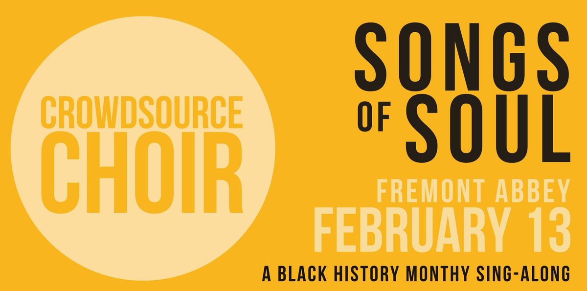 Crowdsource Choir: Songs of Soul - A Black History Month Sing-Along @ FREMONT ABBEY