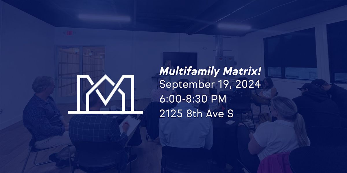 Multifamily Matrix! Real Estate Investor Meetup