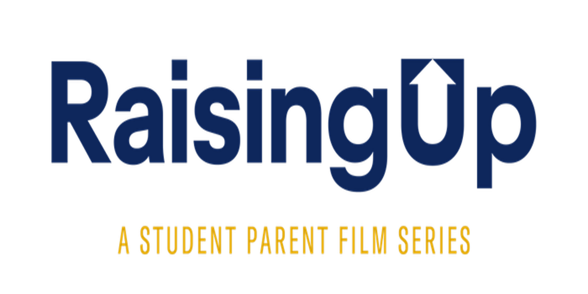 Exclusive Screening of \u201cRaising Up\u201d \u2013 A Student Parent Film Series
