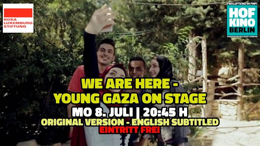 WE ARE HERE - YOUNG GAZA ON STAGE Open Air plus Filmgespr\u00e4ch