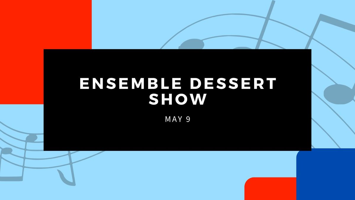 Ensemble Dessert Show