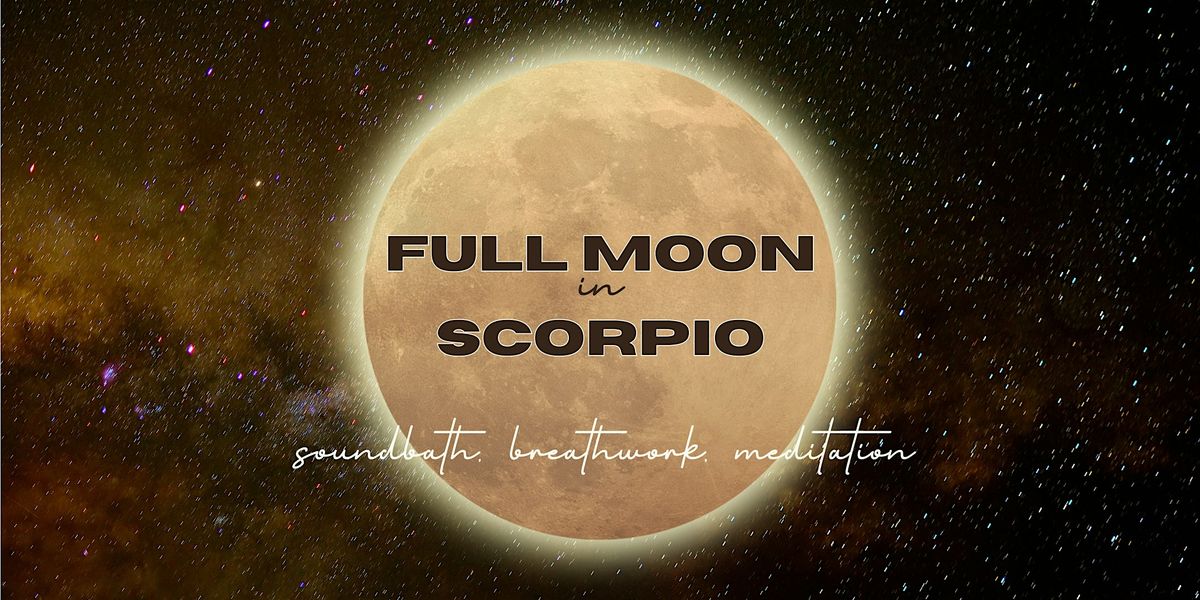 FULL MOON IN SCORPIO: sound bath, breathwork, + meditation