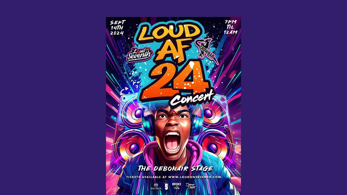 LOUD AF 24 PRESENTED BY LOUD ON 7TH