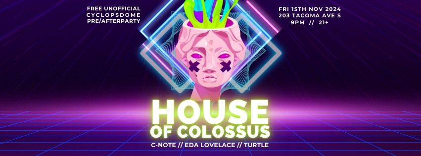 HOUSE OF COLOSSUS - FREE Unofficial Cyclopsdpme Pre\/After Party