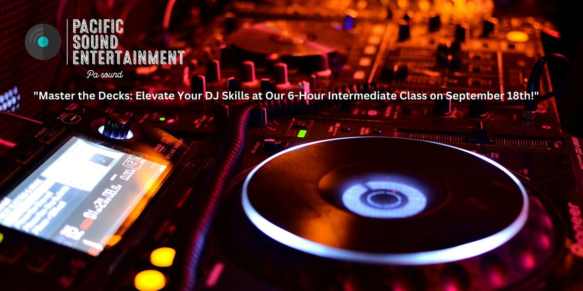 "Intermediate DJ Mastery: 6-Hour Intensive Class"