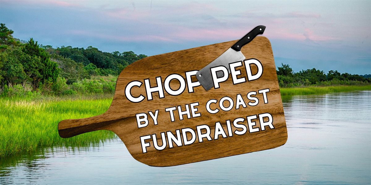 Chopped By the Coast Fundraiser