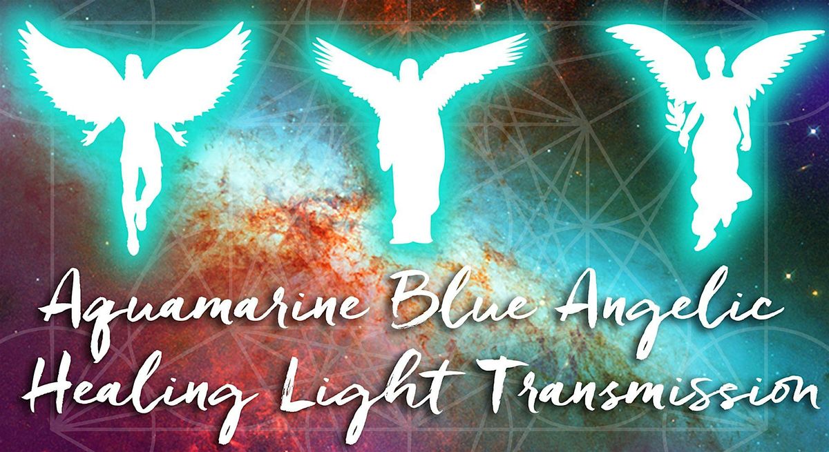 Webinar: Aquamarine Blue Angelic Healing Light Transmissions