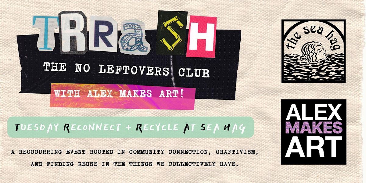 TRRASH: Tuesday Reconnect + Recycle At Sea Hag! with Alex Makes Art