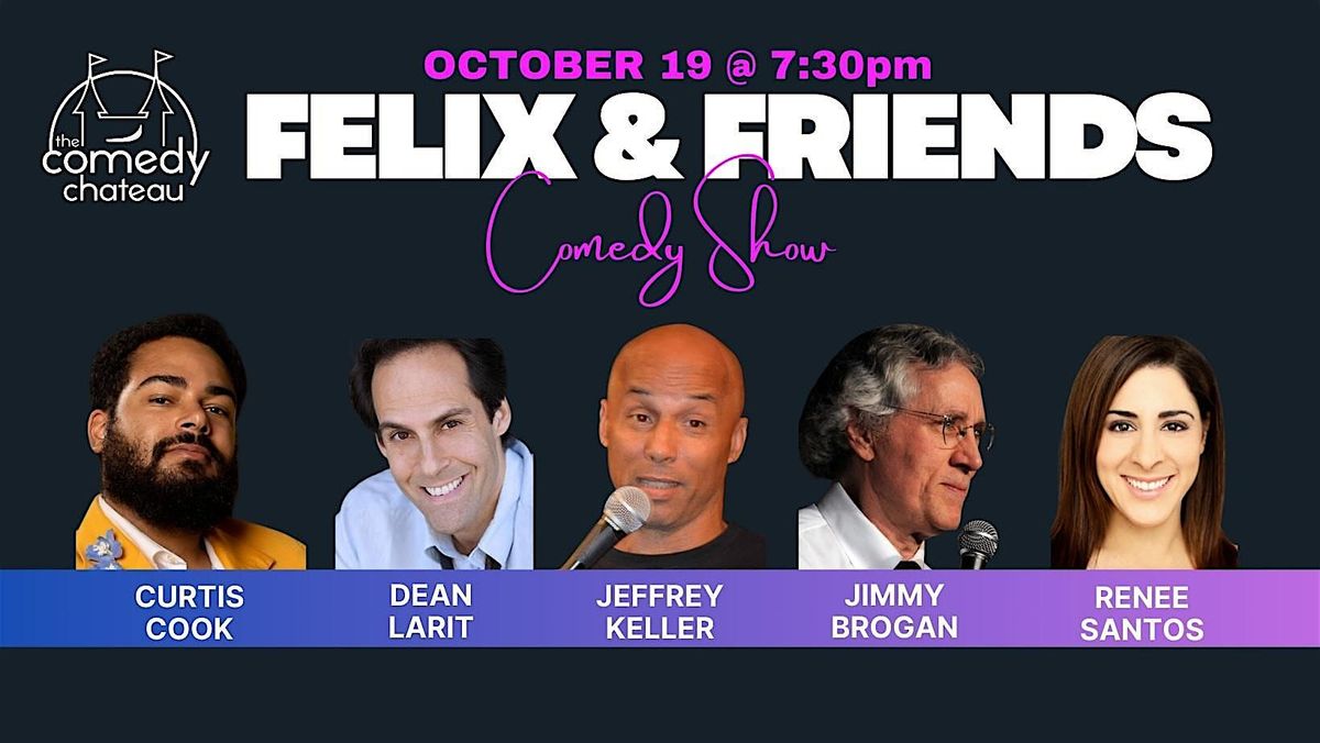 Felix and Friends at the Comedy Chateau (10\/19)