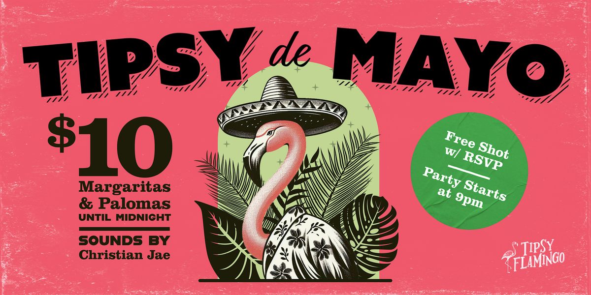 Tipsy de Mayo - Cinco de Mayo Party at Tipsy Flamingo FREE SHOT WITH RSVP