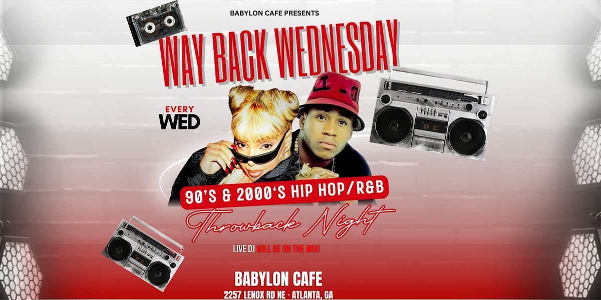 WAY BACK WEDNESDAY (90'S & 2000'S THROWBACK NIGHT)