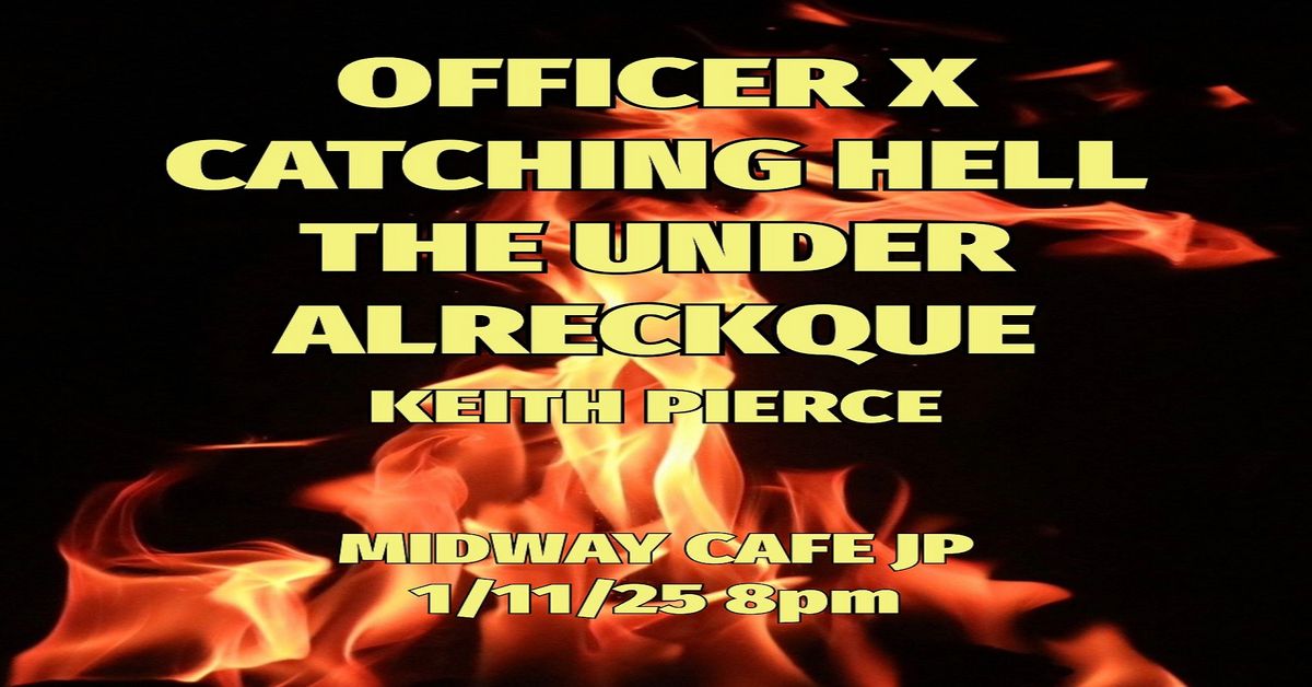 Officer X, Catching Hell, The Under, Alreckque, & Keith Pierce at Midway Cafe on Saturday, 1\/11!