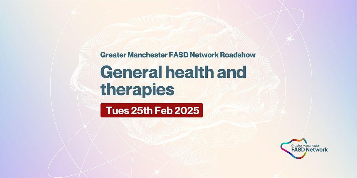 Greater Manchester FASD Roadshow - General health and therapies