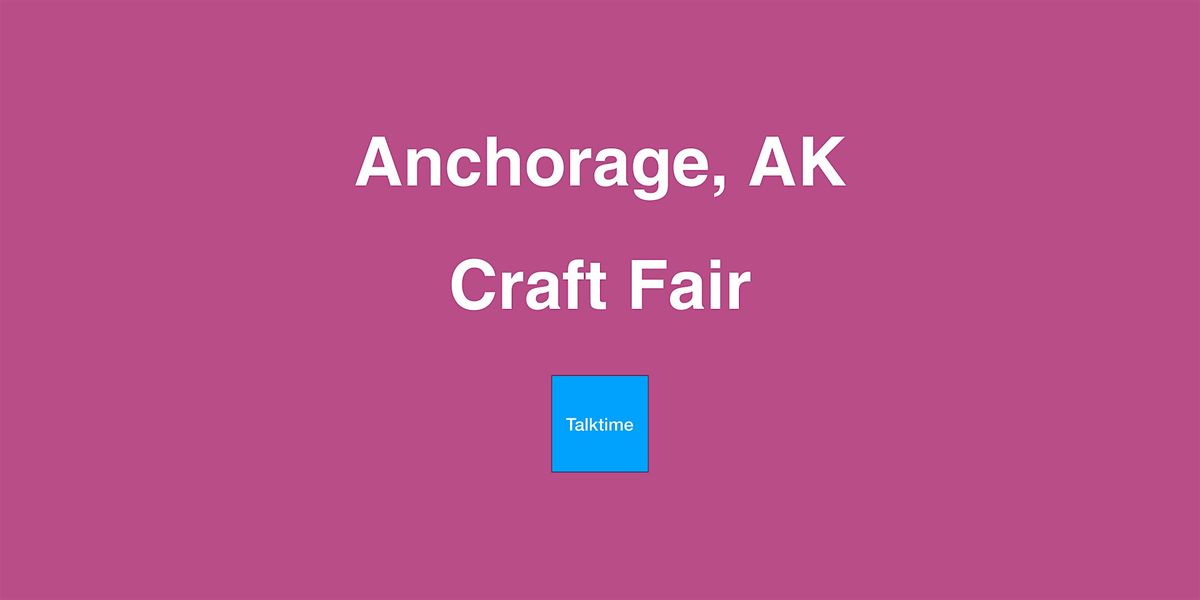 Craft Fair - Anchorage