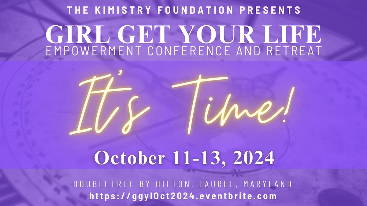 Girl Get Your Life Empowerment Conference and Retreat:  "It's Time!"