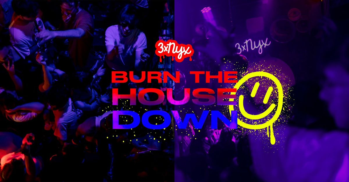 3xNYX: Burn the House Down