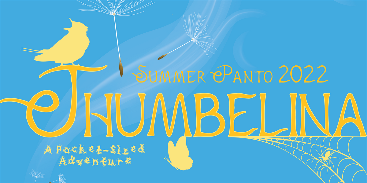 Summer Panto 2022:  Thumbelina (a Pocket-Sized Adventure)