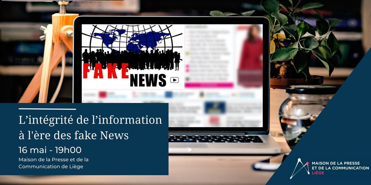 L\u2019int\u00e9grit\u00e9 de l\u2019information \u00e0 l'\u00e8re des fake News