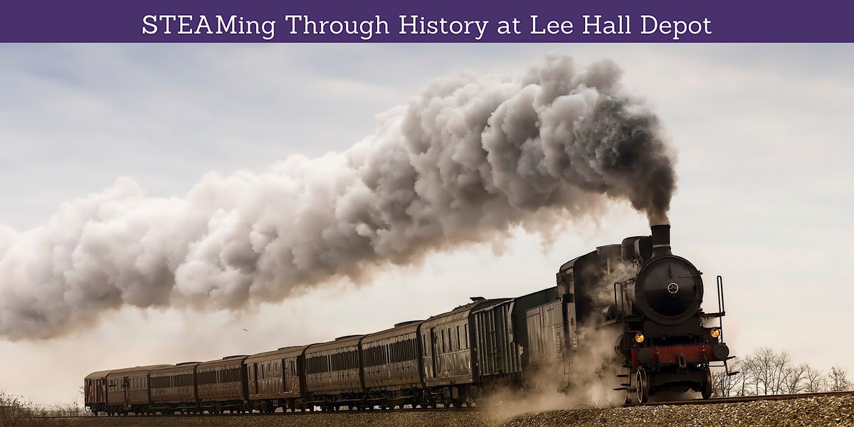 STEAMing Through History at Lee Hall Depot: Activity Day for Families